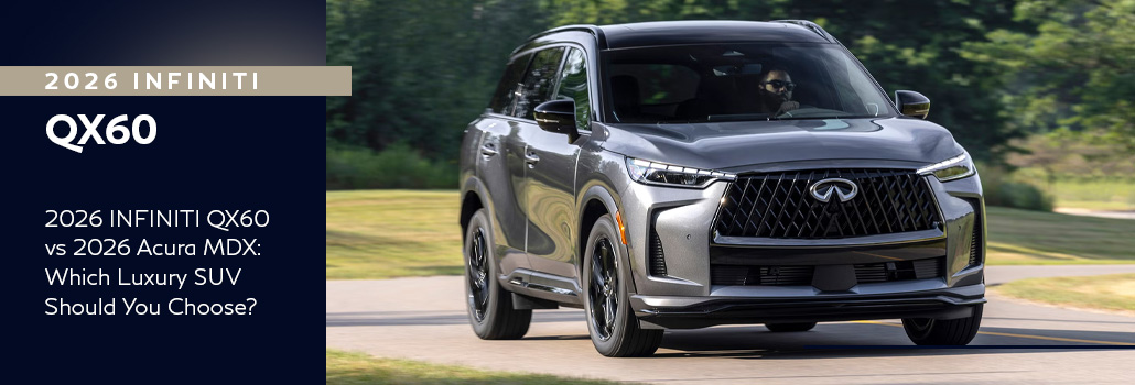 2026 INFINITI QX60 vs 2026 Acura MDX: Which Luxury SUV Should You Choose?